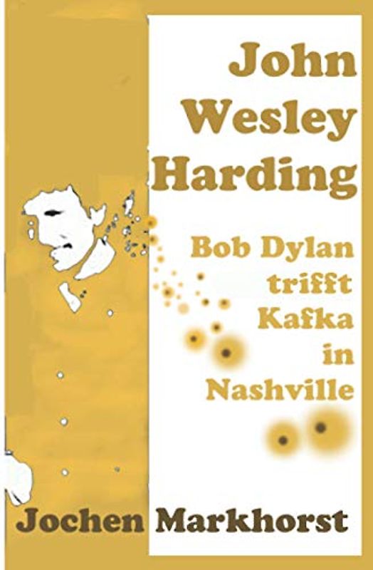 John Wesley Harding: Bob Dylan trifft Kafka in Nashville (Die Songs von Bob Dylan)