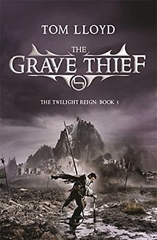 Grave Thief: Book Three of the Twilight Reign - Tom Lloyd
