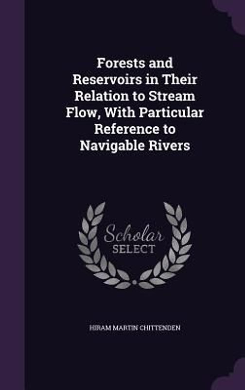 Forests and Reservoirs in Their Relation to Stream Flow, With Particular Reference to Navigable Rivers