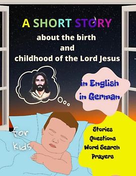 A short story about the birth and childhood of the Lord Jesus for kids in English and in German/: stories, questions, word search, prayers