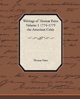 Writings of Thomas Paine Volume 1 1774-1779 the American Crisis