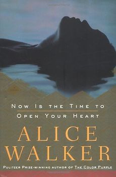 Now Is the Time to Open Your Heart: A Novel (Walker, Alice) - Walker, Alice