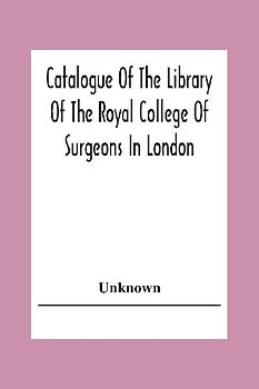 Catalogue Of The Library Of The Royal College Of Surgeons In London