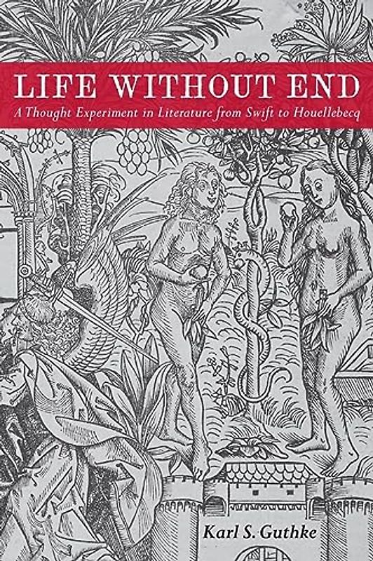 Life Without End: A Thought Experiment in Literature from Swift to Houellebecq