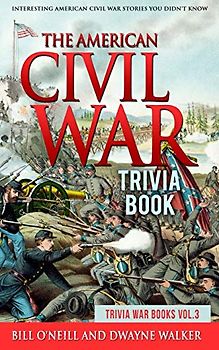 The American Civil War Trivia Book: Interesting American Civil War Stories You Didn't Know (Trivia War Books, Band 3)