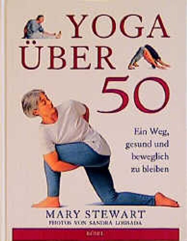 Yoga über 50. Ein Weg, gesund und beweglich zu bleiben