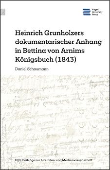 Heinrich Grunholzers dokumentarischer Anhang in Bettina von Arnims Königsbuch (1843)