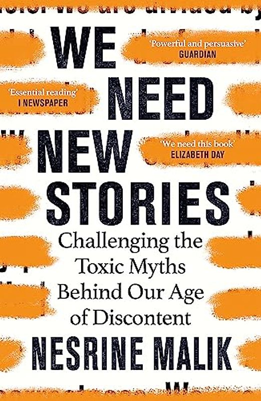 We Need New Stories: Challenging the Toxic Myths Behind Our Age of Discontent