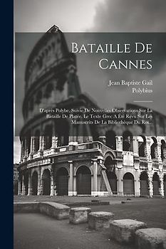 Bataille De Cannes: D'après Polybe, Suivie De Nouvelles Observations Sur La Bataille De Platée. Le Texte Grec A Été Revu Sur Les Manuscrit