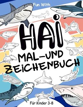 Hai Mal- und Zeichenbuch für Kinder von 3-8 Jahren: Viel Spaß beim Ausmalen von Haien und beim Zeichnen der Teile von weißen Haien, Tigerhaien und all ... zum Ausmalen für Kleinkinder und Kinder