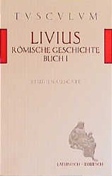Römische Geschichte /Ab urbe condita I. Lat. /Dt. / Römische Geschichte, Buch 1/ Ab urbe condita 1