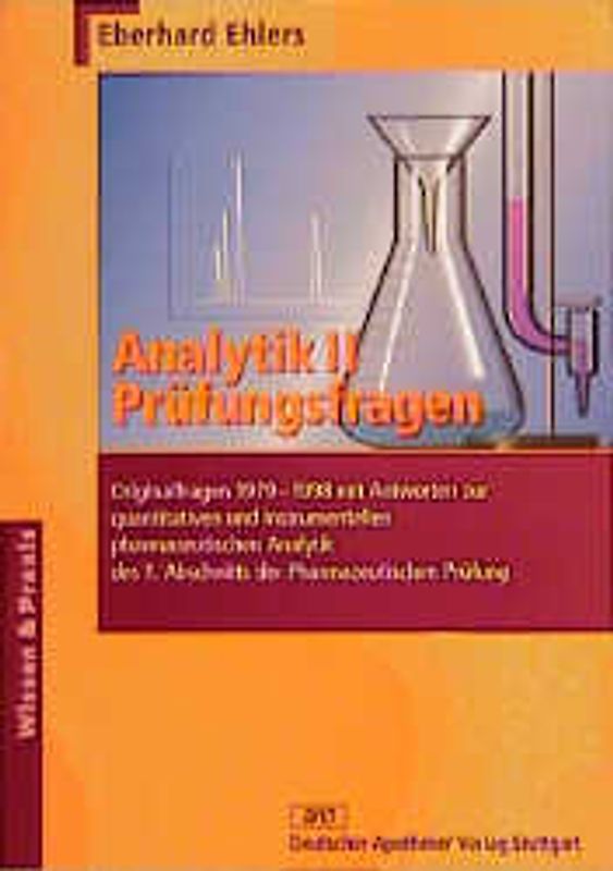 Analytik II - Prüfungsfragen. Originalfragen 1979-1998 mit Antworten zur quantitativen und instrumentellen pharmazeutischen Analytik des 1. Abschnitts der Pharmazeutischen Prüfung