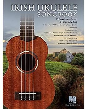 Irish Ukulele Songbook: 30 Favorites To Strum & Sing
