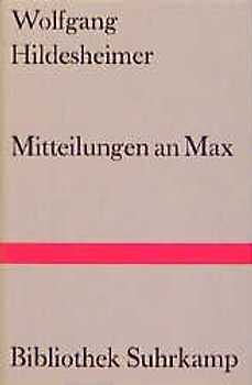Mitteilungen an Max über den Stand der Dinge und anderes