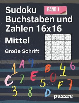 Sudoku Buchstaben und Zahlen 16x16 Mittel große Schrift - band 1: Denksport Sudoku Varianten Erwachsene - Rätselbuch Logikspiele Für Senioren