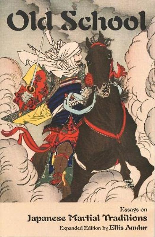 Old School: Essays on Japanese Martial Traditions - Amdur, Ellis