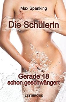 Die Schülerin: Gerade 18 - schon geschwängert