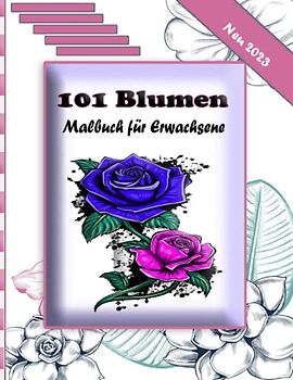101 Blumen Malbuch für Erwachsene: tolles Geschenk |Malbuch für Erwachsene Blumen Malbuch zur Entspannung für Erwachsene