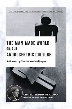The Man-Made World; Or, Our Androcentric Culture