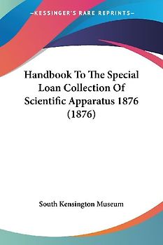 Handbook To The Special Loan Collection Of Scientific Apparatus 1876 (1876)