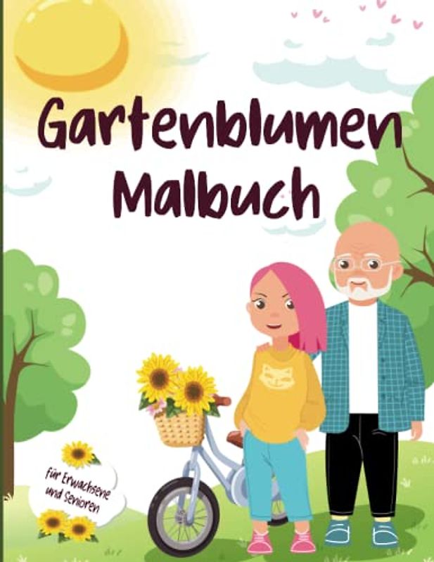 Gartenblumen Malbuch für Erwachsene und Senioren: Schöne Garten-Malvorlagen für Erwachsene, Jugendliche und Kinder mit entspannenden Motiven in Großdruck.