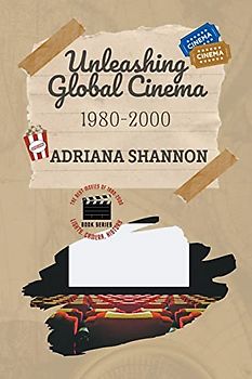 Unleashing Global Cinema 1980-2000 (Lights, Camera, History: The Best Movies of 1980-2000, Band 5)