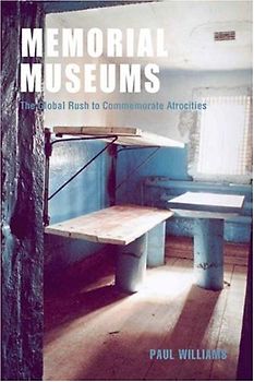 Memorial Museums: The Global Rush to Commemorate Atrocities - Paul Williams