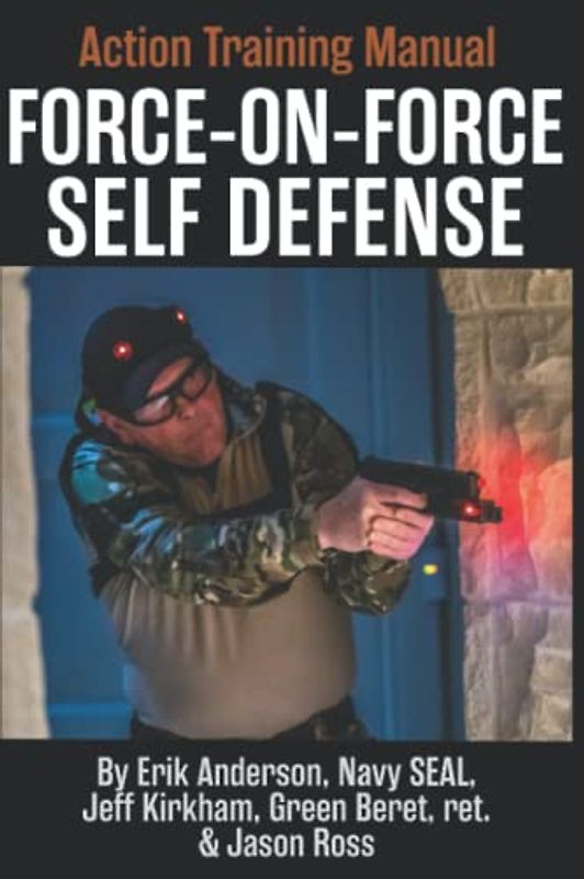 Force-on-Force Self-Defense Action Training Manual: The Secret, Yet Obvious, Art of Firearm Defense