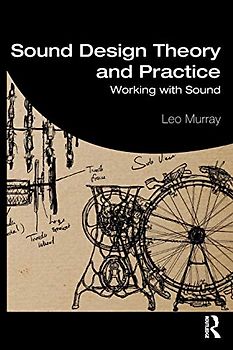 Sound Design Theory and Practice: Working with Sound