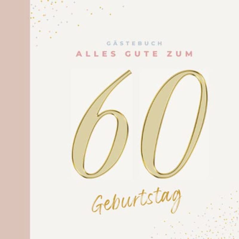Gästebuch 60 Geburtstag: Buch zum Eintragen für Glückwünsche und die schönsten Fotos der Gäste I Geschenk für Frau oder Mann I Geschenkidee 60. Geburtstag