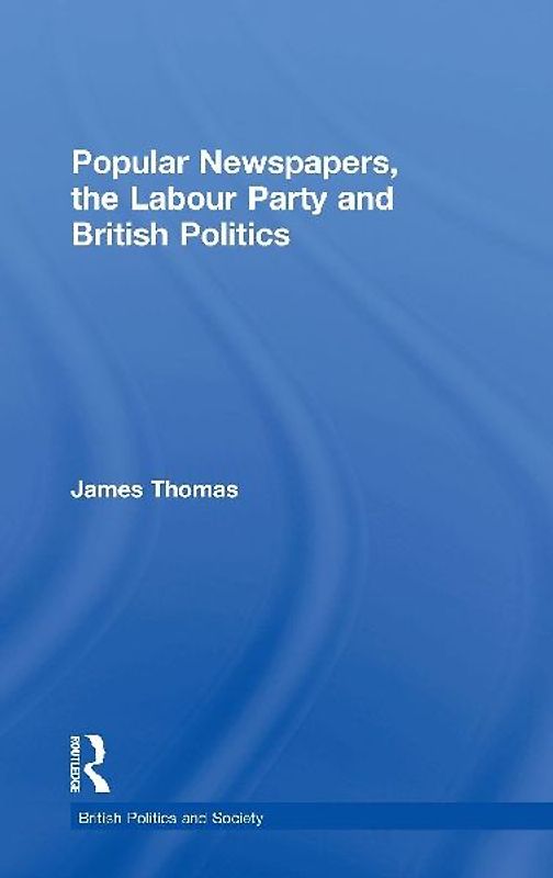 Popular Newspapers, the Labour Party and British Politics
