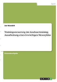 Trainingssteuerung im Ausdauertraining. Ausarbeitung eines 6-wöchigen Mesozyklus