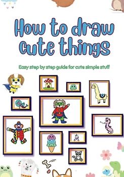 How to draw cute things: Easy step by step guide for simple cute stuff