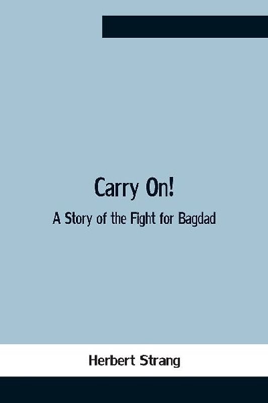 Carry On! A Story Of The Fight For Bagdad
