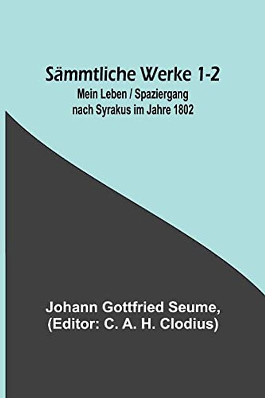 Sämmtliche Werke 1-2: Mein Leben / Spaziergang nach Syrakus im Jahre 1802