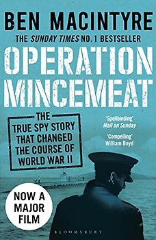 Operation Mincemeat: The True Spy Story that Changed the Course of World War II