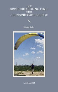 Die Groundhandling Fibel für Gleitschirmfliegende