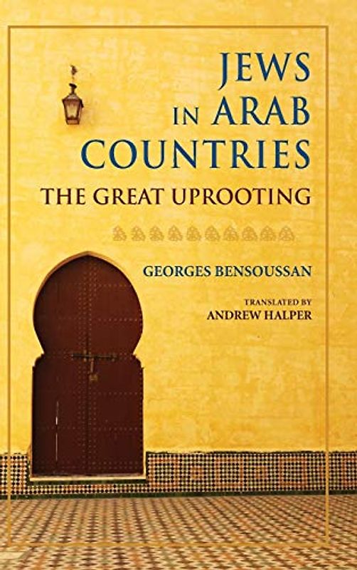 Jews in Arab Countries: The Great Uprooting (Studies in Antisemitism)