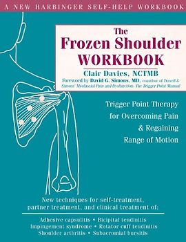 The Frozen Shoulder Workbook: Trigger Point Therapy for Overcoming Pain & Regaining Range of Motion: Trigger Point Therapy for Overcoming Pain and Regaining Range of Motion