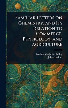 Familiar Letters on Chemistry, and Its Relation to Commerce, Physiology, and Agriculture