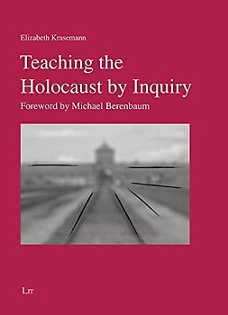 Teaching the Holocaust by Inquiry: Foreword by Michael Berenbaum (Geschichtsdidaktik)