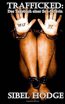 Trafficked: Das Tagebuch einer Sex-Sklavin - Hodge, Sibel