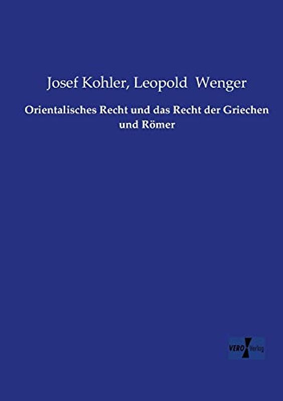 Orientalisches Recht und das Recht der Griechen und Roemer