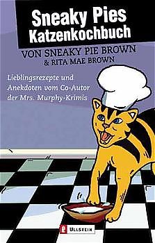 Sneaky Pies Katzenkochbuch. Lieblingsrezepte und Anekdoten vom Co-Autor der Mrs. Murphy-Krimis