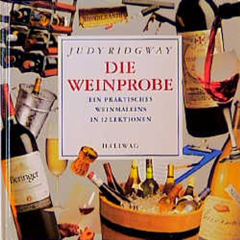 Die Weinprobe. Ein praktisches Weineinmaleins in 12 Lektionen