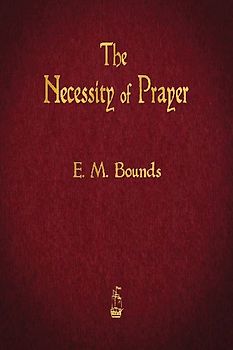 The Necessity of Prayer