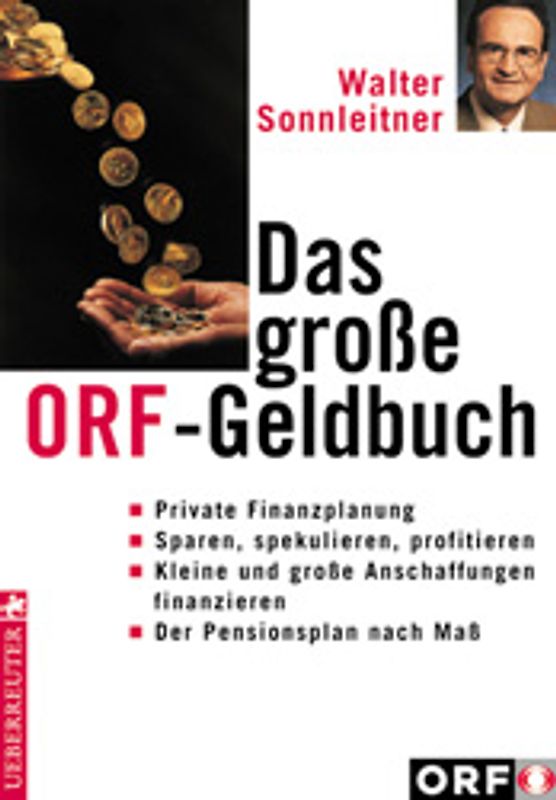 Das grosse ORF-Geldbuch. Private Finanzplanung - Sparen, spekulieren, profitieren - Kleine und grosse Anschaffungen finanzieren - Der Pensionsplan nach Mass