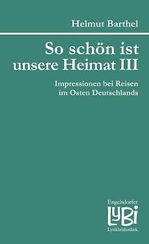So schön ist unsere Heimat III. Impressionen bei Reisen im Osten Deutschlands