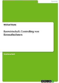 Bauwirtschaft. Controlling von Baumaßnahmen