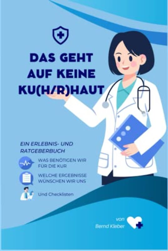 Das geht auf keine Ku(h)rhaut: Ein Erlebnis - Kur - Ratgeberbuch